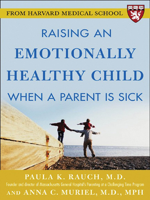 Title details for Raising an Emotionally Healthy Child When a Parent is Sick (A Harvard Medical School Book) by Paula K. Rauch - Available